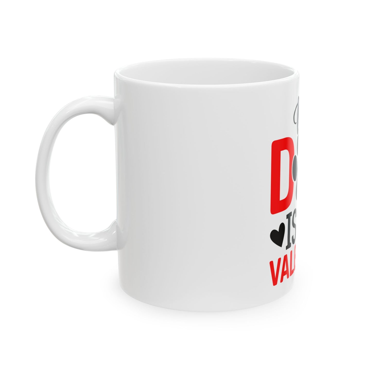 My Dog is My Valentine Ceramic Mug 11oz