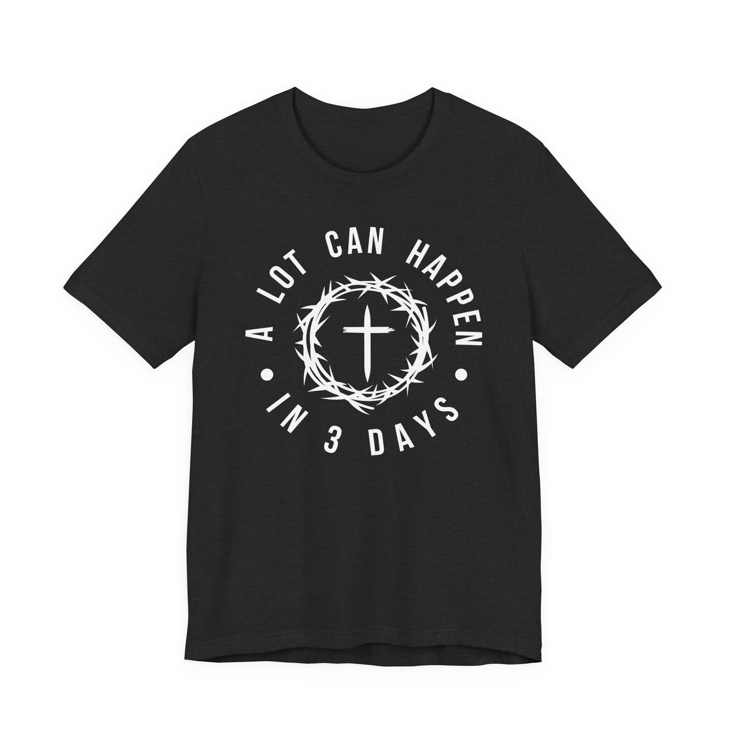 A lot can happen in three days Short Sleeve Tee