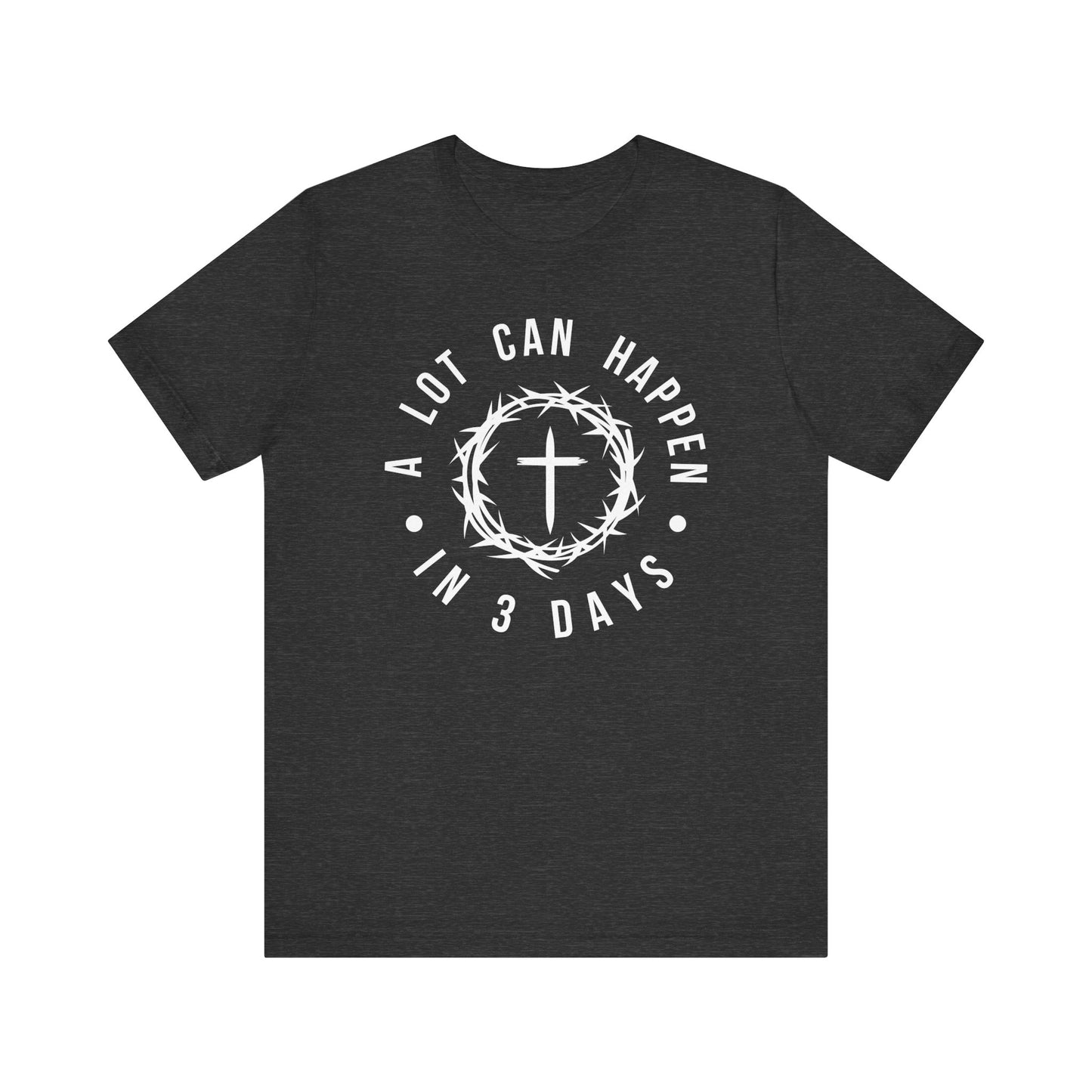 A lot can happen in three days Short Sleeve Tee
