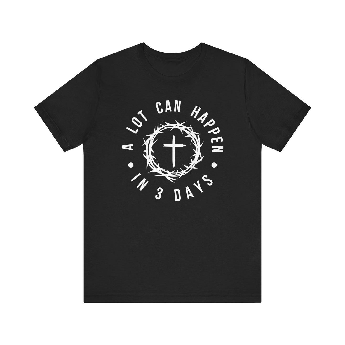 A lot can happen in three days Short Sleeve Tee