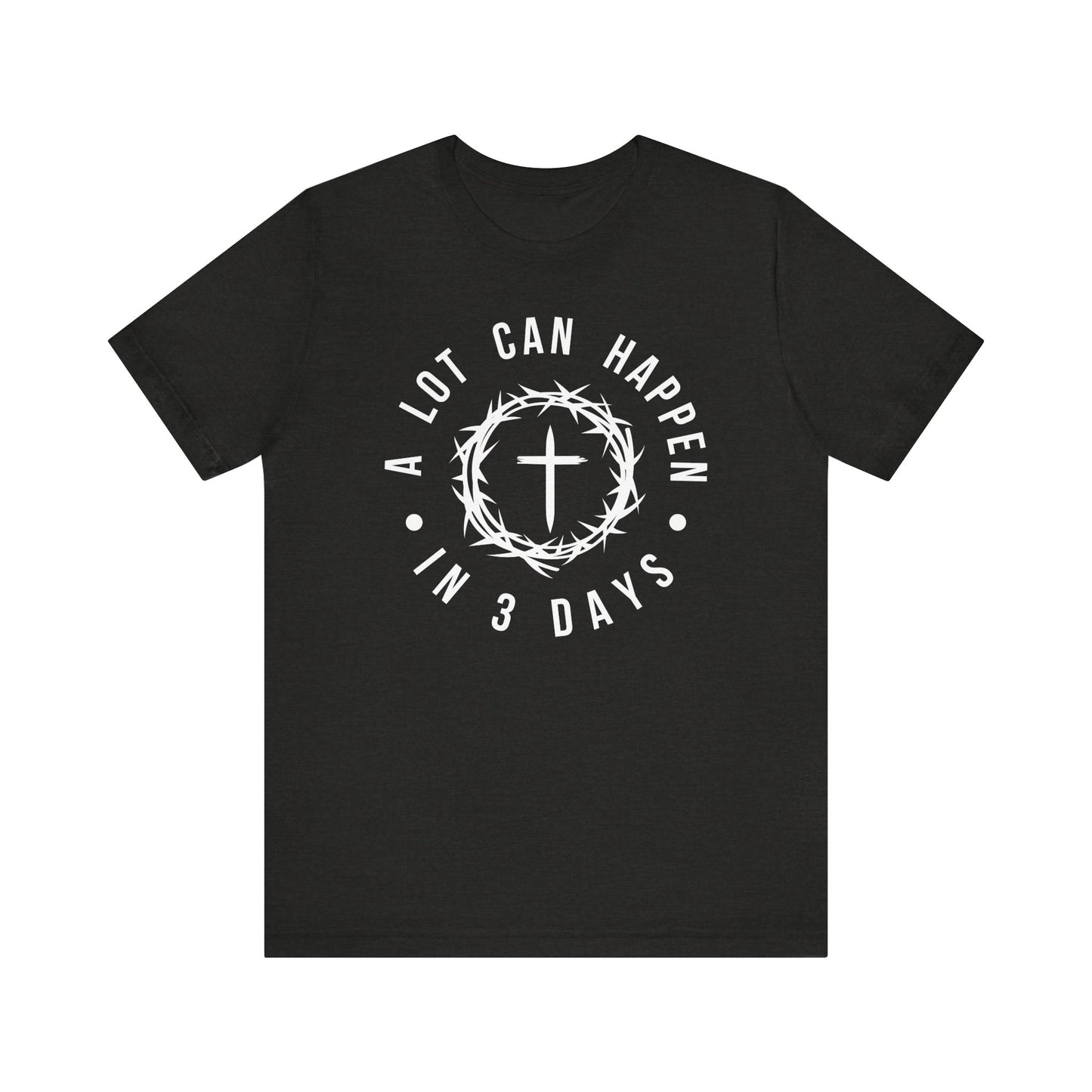 A lot can happen in three days Short Sleeve Tee