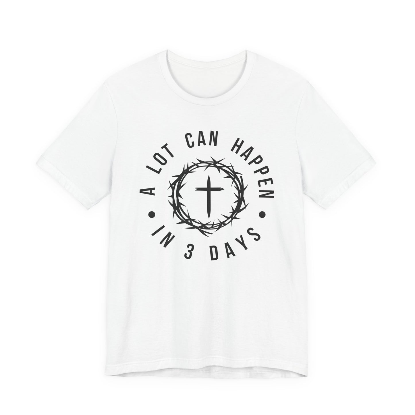 A lot can happen in three days Short Sleeve Tee