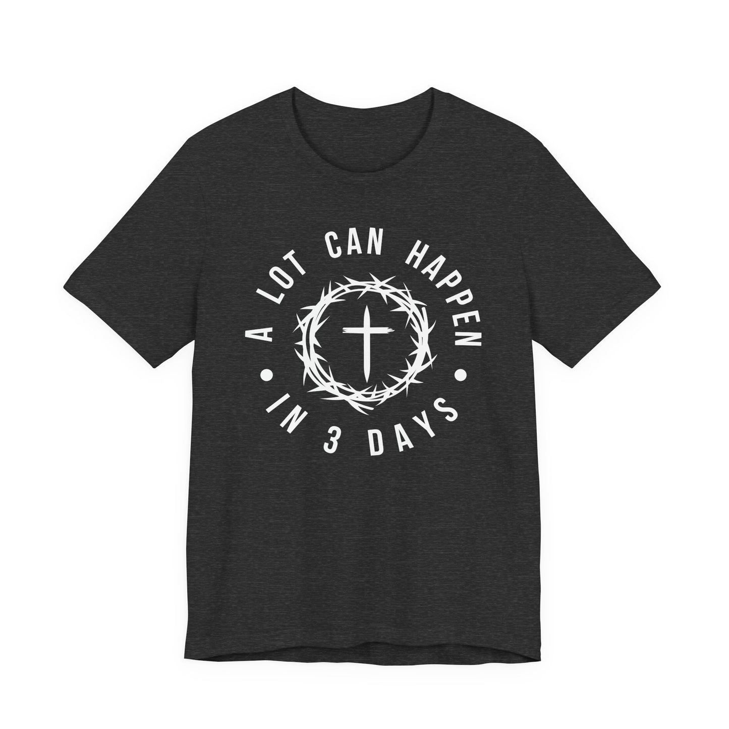 A lot can happen in three days Short Sleeve Tee