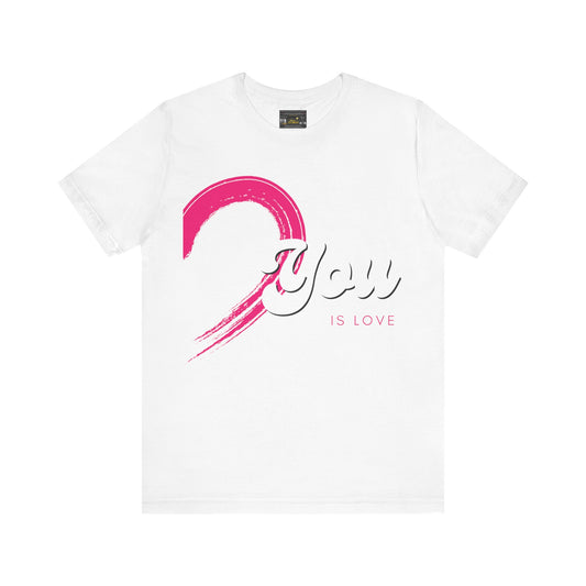 You is Love Unisex Jersey Short Sleeve Tee