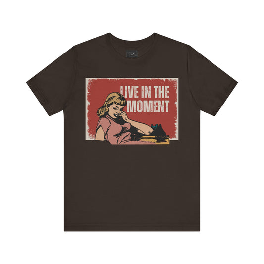 Live in the moment Unisex Jersey Short Sleeve Tee