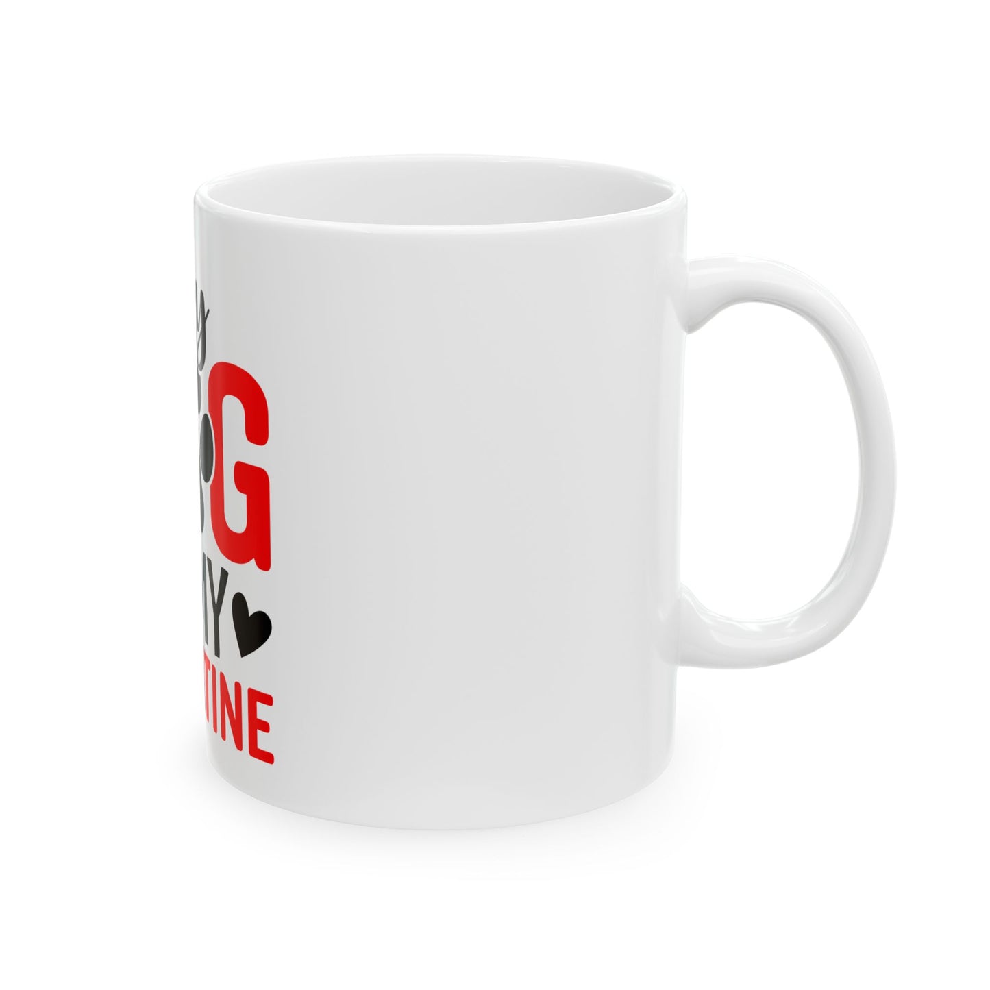 My Dog is My Valentine Ceramic Mug 11oz