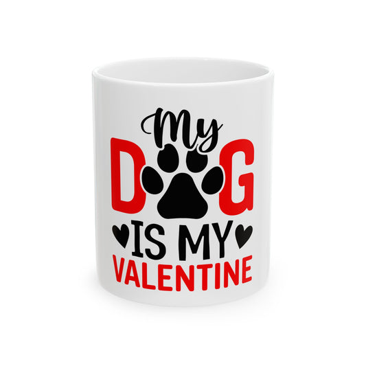 My Dog is My Valentine Ceramic Mug 11oz