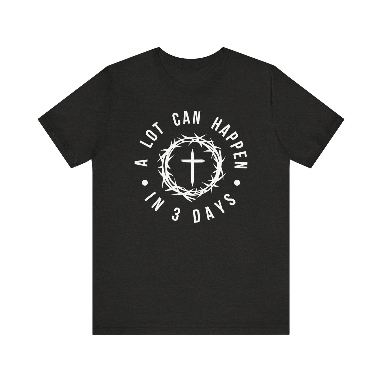 A lot can happen in three days Short Sleeve Tee